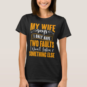 Camiseta Mens My Wife Dice Que Solo Tengo Dos Fallos Padre'