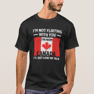 Camiseta Mens Not Flirting With You Im From Canada Its Just