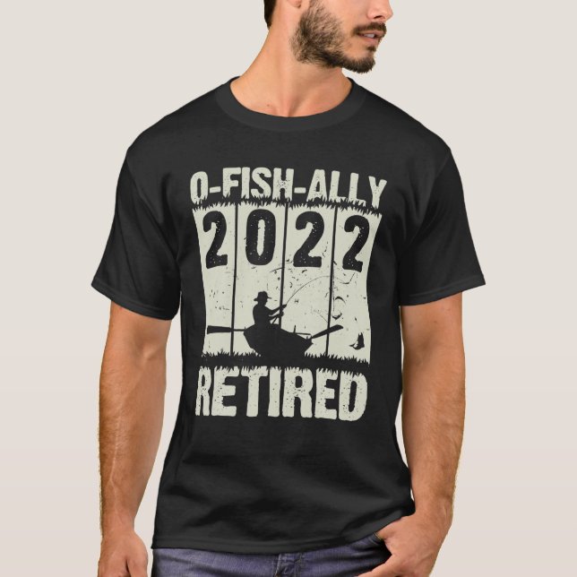 Camiseta Mens O-Fish-Ally Retired 2022 Fishing Retirement F (Anverso)