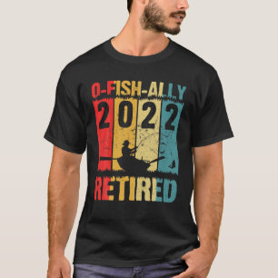 Camiseta Mens O-Fish-Ally Retired 2022 Fishing Retirement F