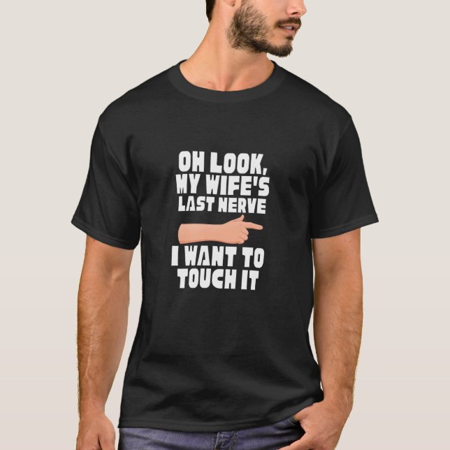 Camiseta Mens Oh Look My Wife's Last Nerve I Want To Touch (Anverso)