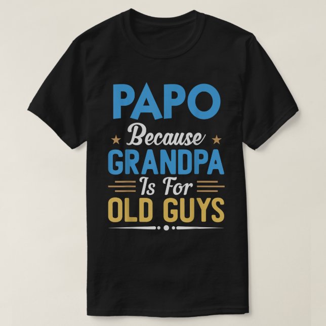 Camiseta Mens Papo Because Grandpa Is For Old Guys Funny Fa (Diseño del anverso)