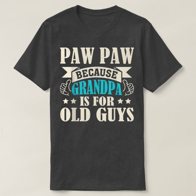 Camiseta Mens Paw Paw Because Grandpa Is For Old Guys Funny (Diseño del anverso)