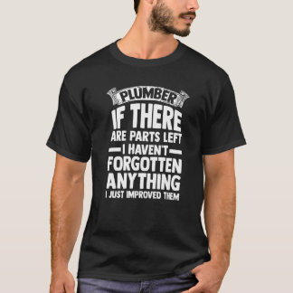 Camiseta Mens plumber if there are parts left I haven't for