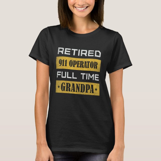 Camiseta Mens Retired 911 Operator Full Time Grandpa (Anverso)