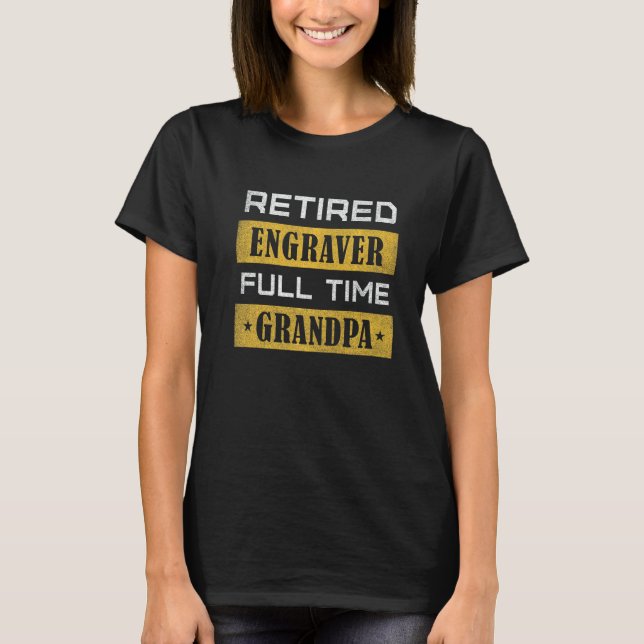 Camiseta Mens Retired Engraver Full Time Grandpa Retirement (Anverso)