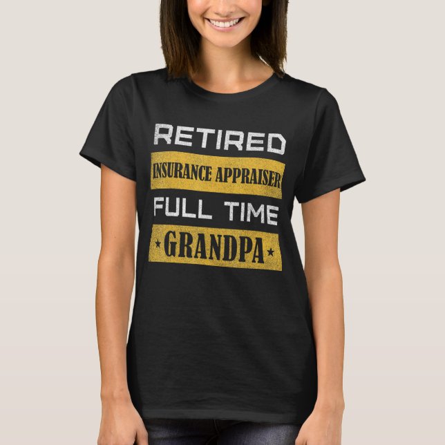 Camiseta Mens Retired Insurance Appraiser Full Time Grandpa (Anverso)