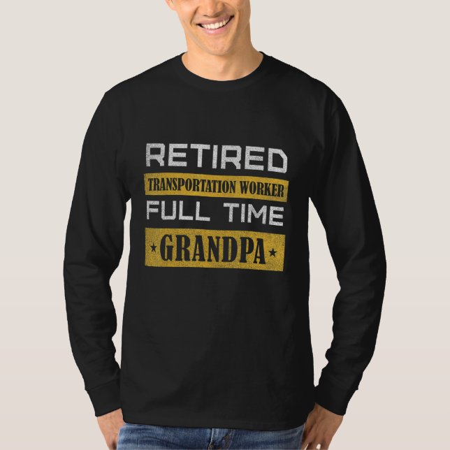Camiseta Mens Retired Transportation Worker Full Time Grand (Anverso)