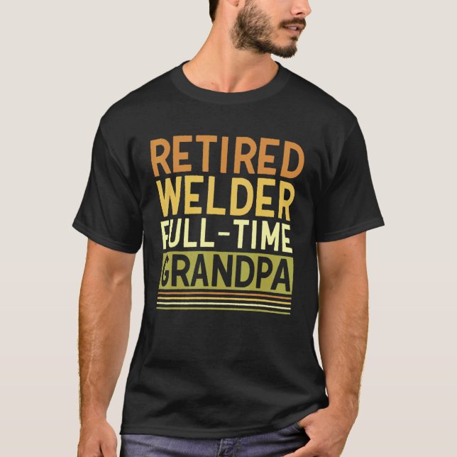 Camiseta Mens Retired Welder Full time Grandpa Tig Mig Weld (Anverso)