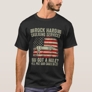 Camiseta Mens Rock Hard Caulking Services Tienes Un Agujero