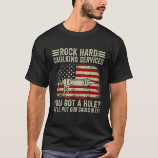 Camiseta Mens Rock Hard Caulking Services Tienes Un Agujero
