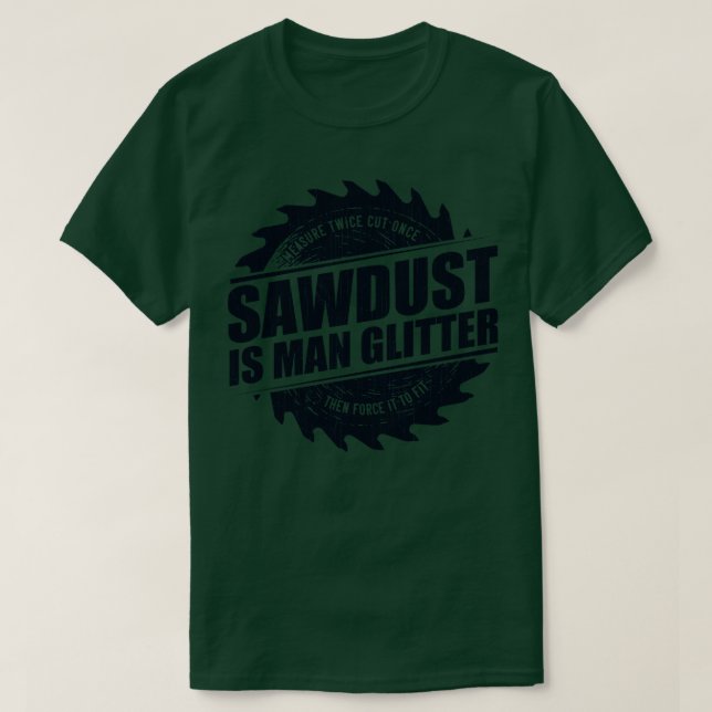 Camiseta Mens Sawdust Es Un Carpintero De Madera Purpurina  (Diseño del anverso)