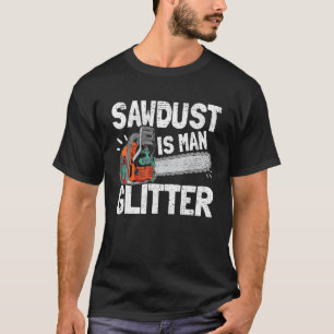 Camiseta Mens Sawdust Es Un Hombre Purpurina Lumberjack Cha