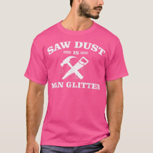 Camiseta Mens Sawdust is Man Glitter Funny Father's Day Gi