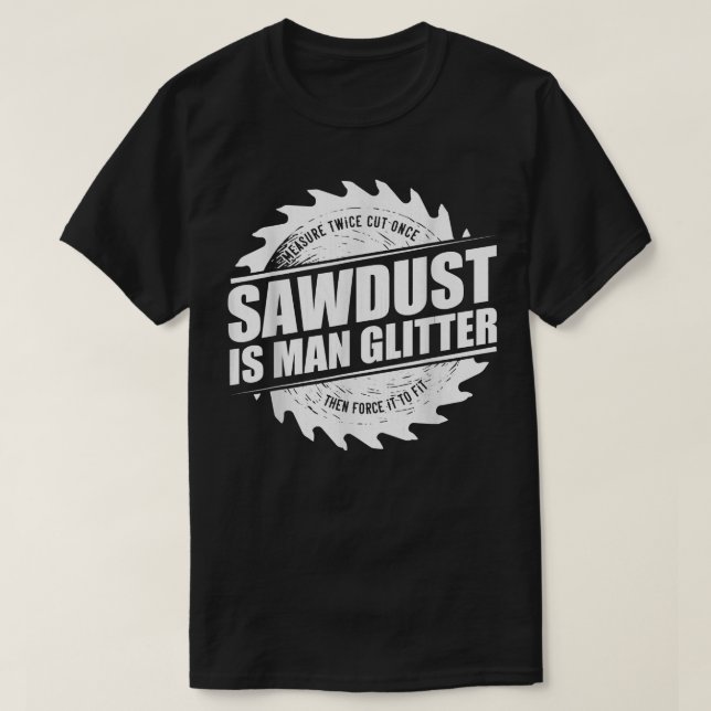Camiseta Mens Sawdust Is Man Glitter Woodworking Carpenter  (Diseño del anverso)