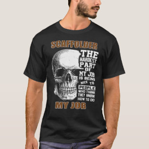 Camiseta Mens Scaffolder La parte más difícil de mi cráneo