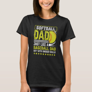 Camiseta Mens Softball Dad Just Like A Baseball Dad But Wit