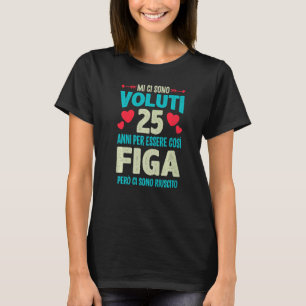 Camiseta Mens Sono Voluti 25 Anni Essere Figa 25 Compleanno