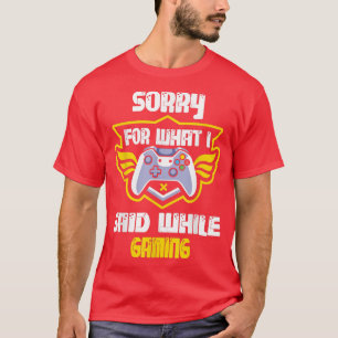 Camiseta Mens Sorry What I Said While Gaming Video Games Fu