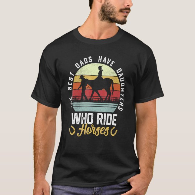 Camiseta Mens The Best Dads Have Daughters Who Ride Horses  (Anverso)
