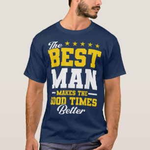 Camiseta Mens The Best Man Makes The Good Times Better Groo