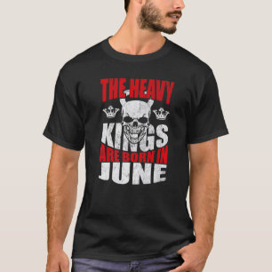 Camiseta Mens The Heavy Kings Are Born In June Birthday Bod