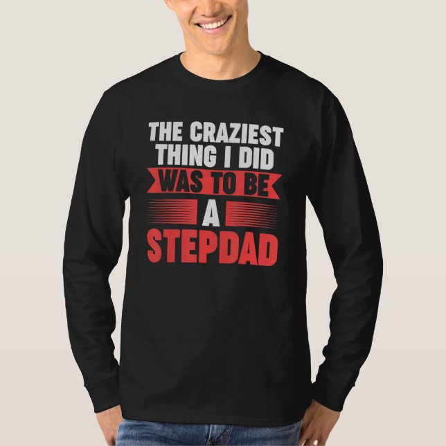 Camiseta Mens Then craziest thing I did to be a Stepdad Ste (Anverso)