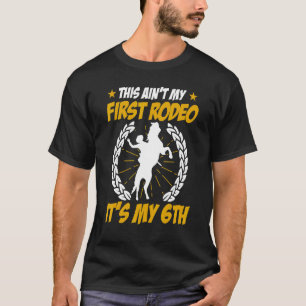 Camiseta Mens This Aint My First Rodeo Is My 6American