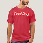 Camiseta Mens Tired Dad<br><div class="desc">Mens Tired Dad  .</div>