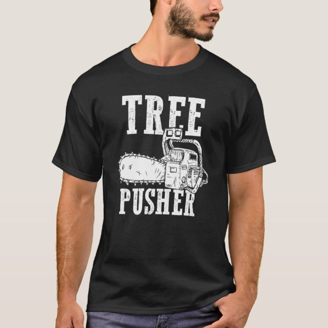 Camiseta Mens Tree Pusher Chainsaw Logging Sawyer Lumberjac (Anverso)