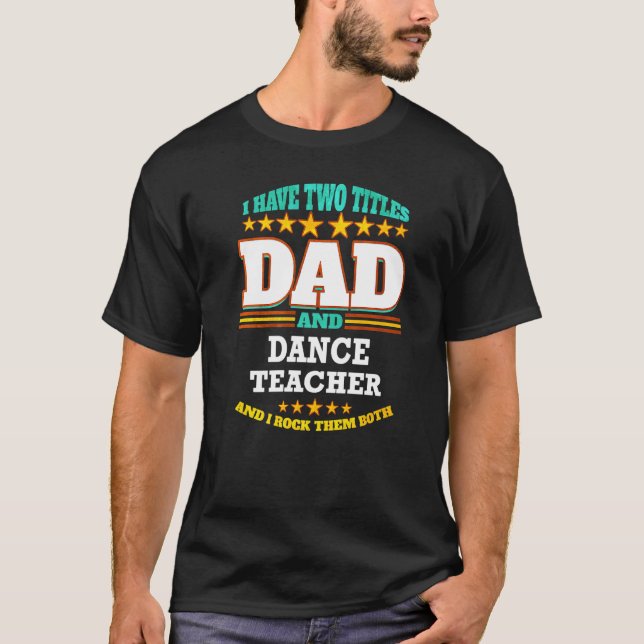 Camiseta Mens Two Titles Dad & Dance Teacher I Rock them Bo (Anverso)