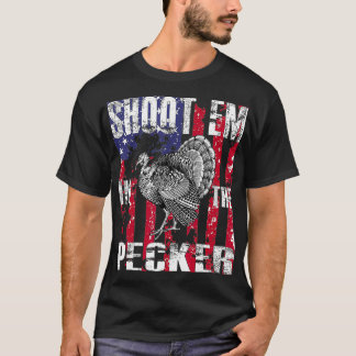 Camiseta Mens urkey Hunting  Shoot Em In he Pecker Hunter
