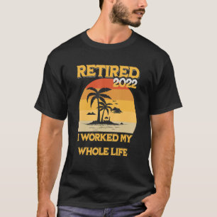 Camiseta Mens Vintage Retirado 2022 Trabajé Toda Mi Vida Q