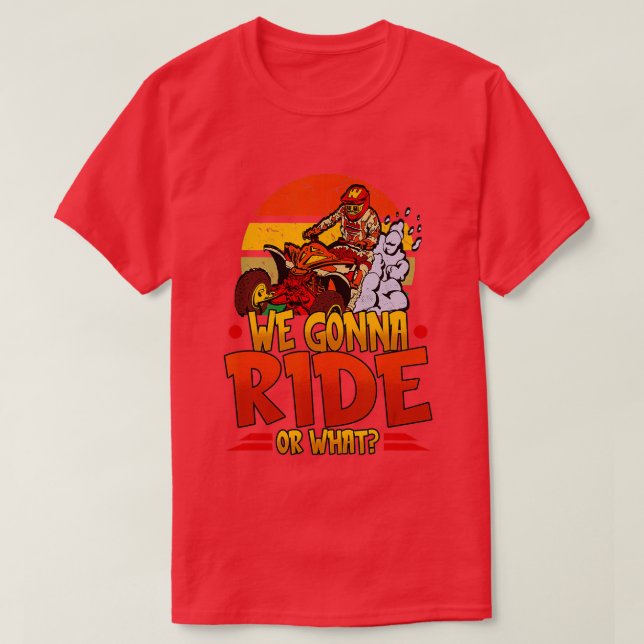 Camiseta Mens We Gonna Ride Or What Quad Riding Men Boys  - (Diseño del anverso)