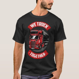 Camiseta Mens We Truck Together Freighter Truck Driver Tru