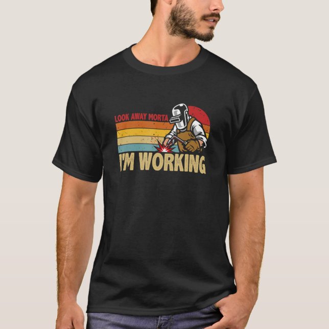 Camiseta Mens Welder Look Away Mortal Estoy trabajando Sold (Anverso)