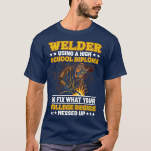 Camiseta Mens Welder Using a high school diploma Welding