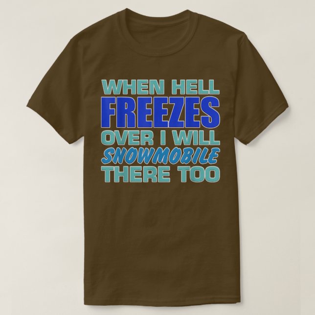 Camiseta Mens When Hell Freezes Over I Will Snowmobile Ther (Diseño del anverso)