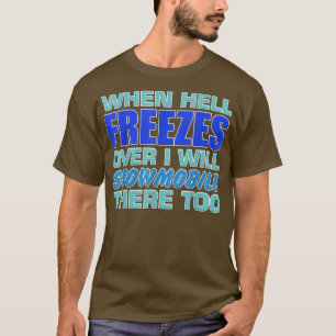 Camiseta Mens When Hell Freezes Over I Will Snowmobile Ther