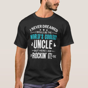Camiseta Mens Worlds Coolest Uncle   Men I Never Dreamed Co