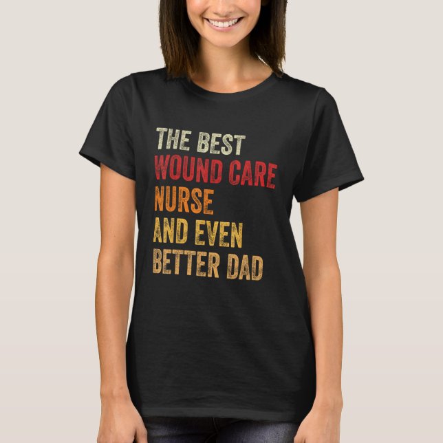 Camiseta Mens Wound Care Nurse And Even Better Dad  Father (Anverso)