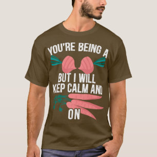 Camiseta Mens You're Being A But I Will Keep Calm And On Ve