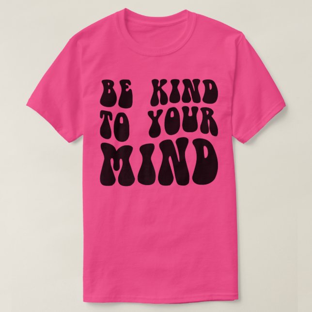 Camiseta Mental Health Be Kind To Your Mind4151 1850  (Diseño del anverso)