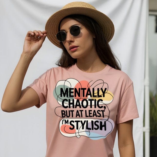 Camiseta Mentally Chaotic, Still Stylish (Subido por el creador)