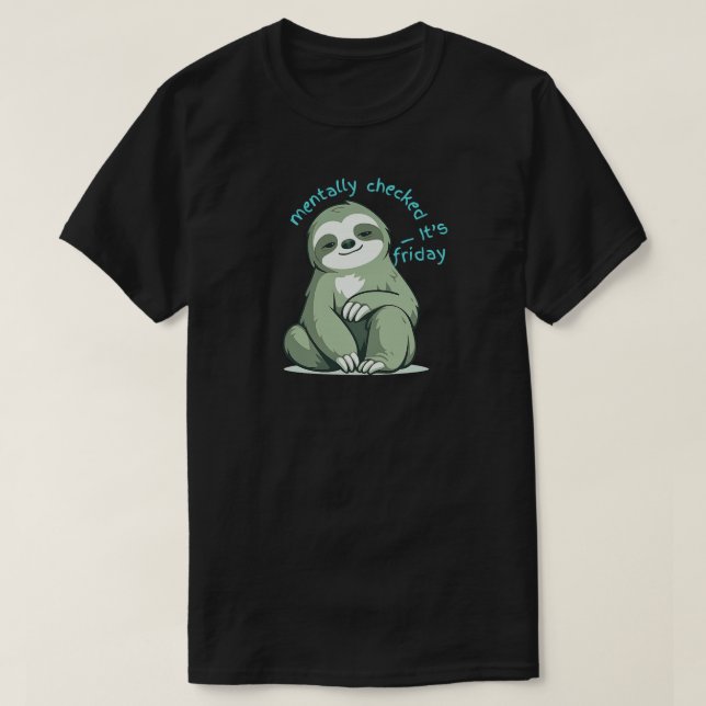 Camiseta Mentally Checked Out It’s Friday – Funny Sloth  (Diseño del anverso)