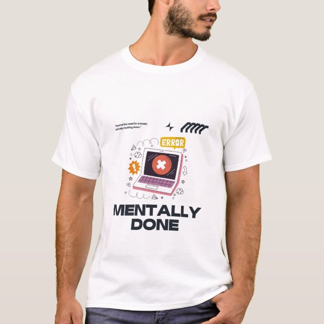 Camiseta Mentally Done - Beyond the Need for a Break (Anverso)