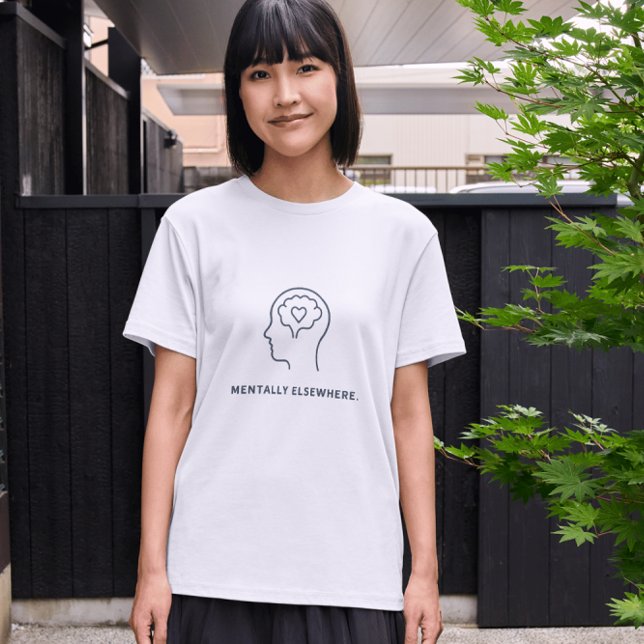 Camiseta Mentally Elsewhere – Minimal Mental Health Sarcast (Subido por el creador)