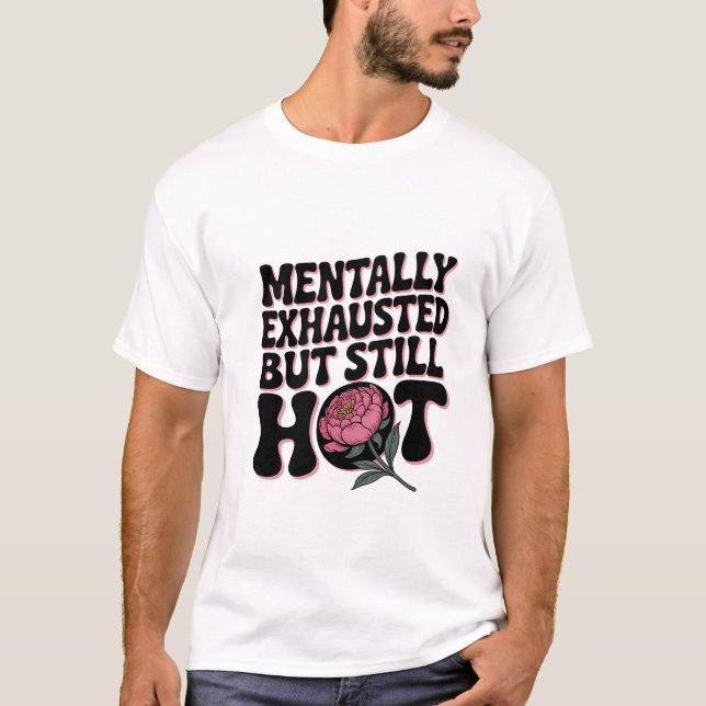 Camiseta Mentally Exhausted Still Hot Funny Sarcastic Quote (Anverso)