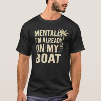 Camiseta Mentally I'M Already On My Boat