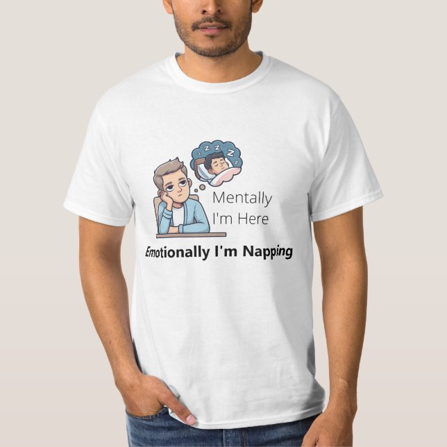 Camiseta Mentally I'm Here, Emotionally I'm Napping"  (Anverso)